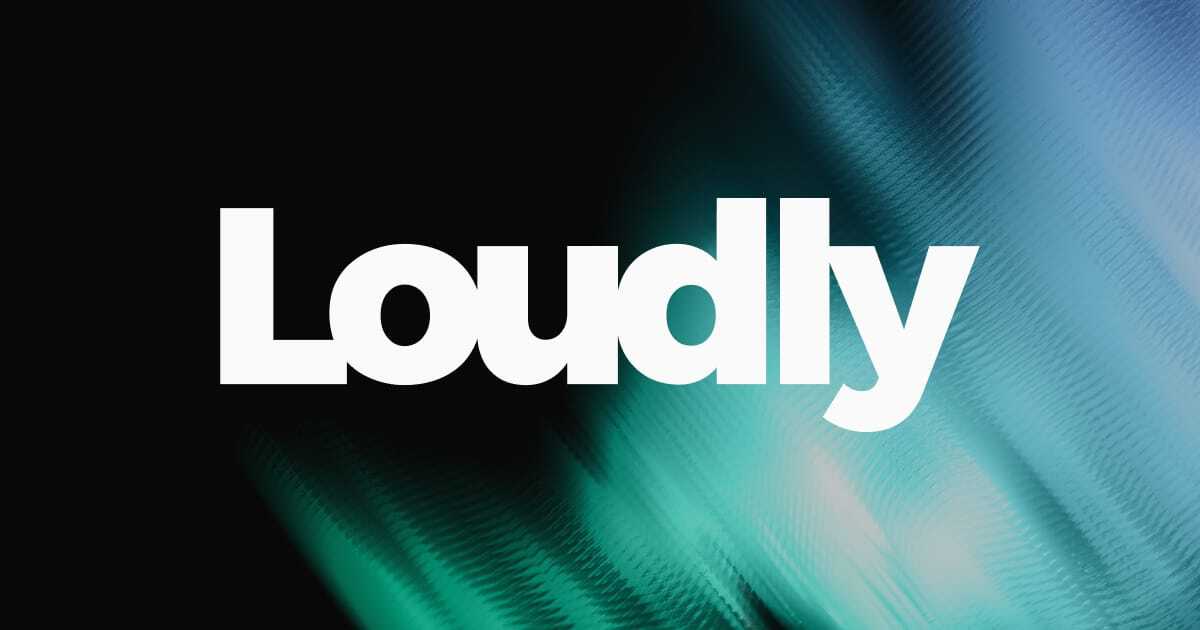 Loudly